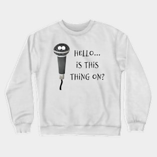 Hello... Is This Thing On? Crewneck Sweatshirt